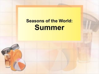 Seasons of the World:
   Summer
 