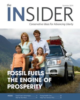 Conservative Ideas For Advancing Liberty INSIDERthe Summer 2014 
INSIDE: Fossil Fuels’ Advantages................ 4 
War for the West............................14 
Fixing Health Care......................... 22 
Help Your Donors Plan................. 32 
 