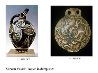 Minoan Vessels Tossed in dump sites c. 1800 BCE c. 1500 BCE 