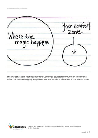 Created with Haiku Deck, presentation software that's simple, beautiful and fun.
By Eric Wolarsky
page 2 of 13
Summer Blogging Assignment
This image has been floating around the Connected Educator community on Twitter for a
while. The summer blogging assignment took me and the students out of our comfort zones.
 