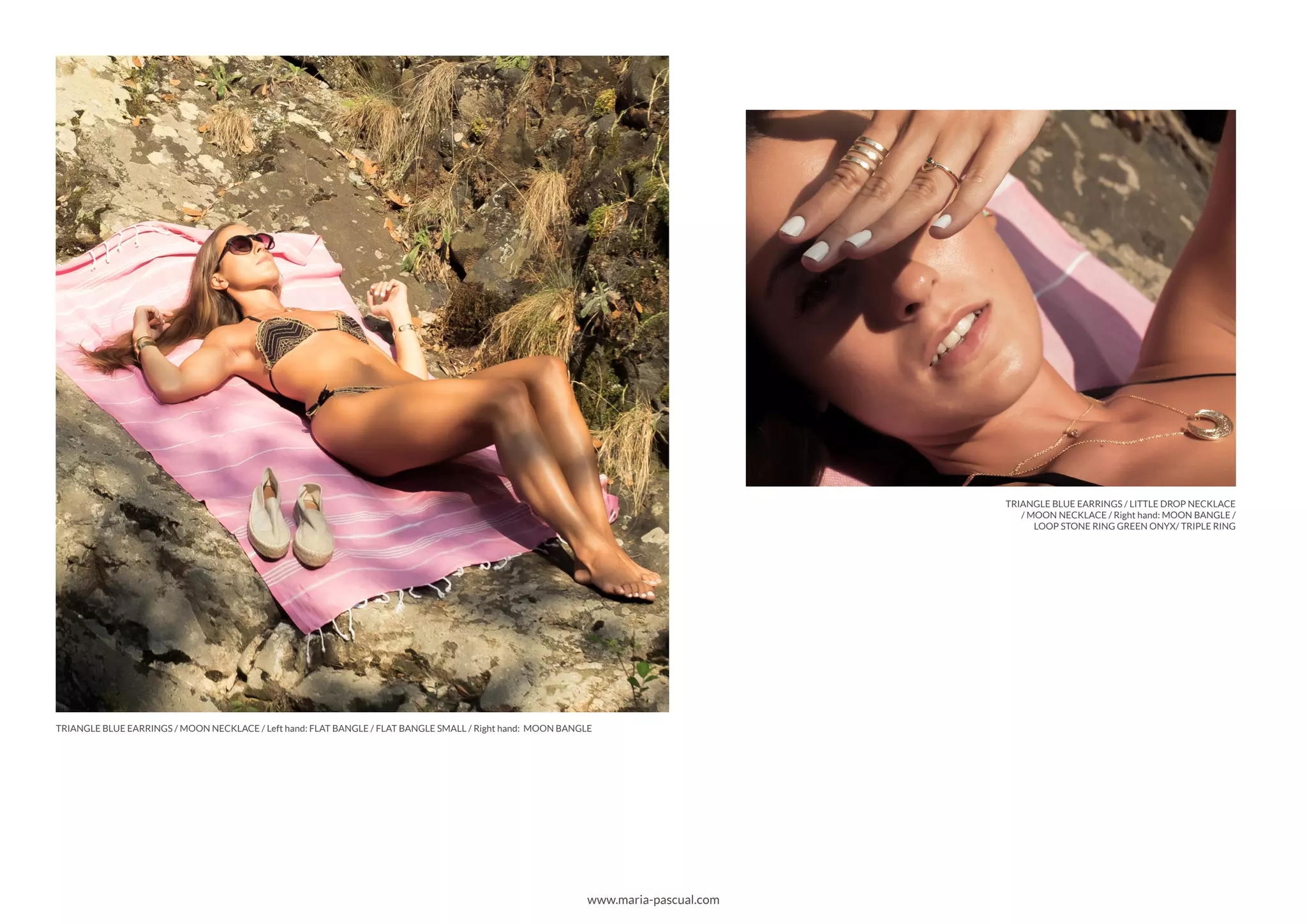 TRIANGLE BLUE EARRINGS / LITTLE DROP NECKLACE
/ MOON NECKLACE / Right hand: MOON BANGLE /
LOOP STONE RING GREEN ONYX/ TRIPLE RING
www.maria-pascual.com
TRIANGLE BLUE EARRINGS / MOON NECKLACE / Left hand: FLAT BANGLE / FLAT BANGLE SMALL / Right hand: MOON BANGLE
 