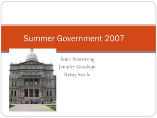Anne Armstrong Jennifer Goodwin Kristy Steele Summer Government 2007 