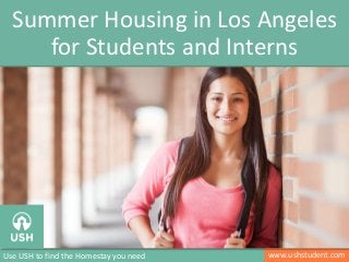 www.ushstudent.comUse USH to find the Homestay you need
Summer Housing in Los Angeles
for Students and Interns
Image: http://www.nyfa.edu/mfa/filmmaking.php
 