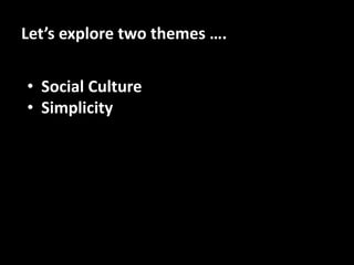 Let’s explore two themes ….  Social Culture
