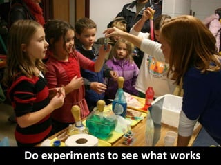 Do experiments to see what works