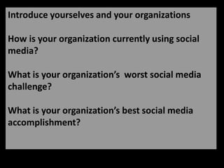 Share PairsIntroduce yourselves and your organizationsHow is your organization currently using social media?What is your organization’s  worst social media challenge?What is your organization’s best social media accomplishment?Photo by Franie