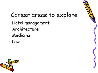Career areas to explore Hotel management Architecture Medicine Law 