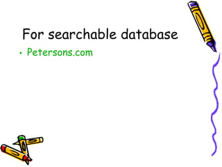 For searchable database Petersons.com 