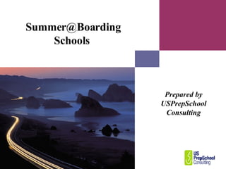Summer@Boarding Schools  Prepared by USPrepSchool Consulting 