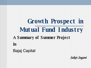 Growth Prospect in Mutual Fund Industry A Summary of Summer Project  in   Bajaj Capital Saket Sogani 