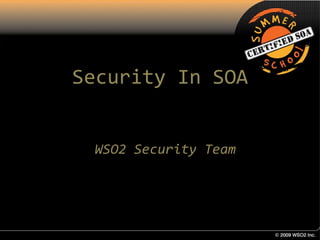 Security In SOA


 WSO2 Security Team
 