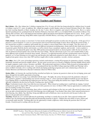 Your Teachers and Mentors

Rosi Adams - Mrs. Rosi Adams has 3 children ranging from 10 to 18 years old. Rosi has homeschooled her children from 1st grade
to College a total of 13+ years. In addition, Mrs. Adams has taught a weekly Sunday school at Central Christian Church. Mrs. Adams
has been teaching Spanish at Heart Academy for the last 5 years. Born in Acapulco and raised in Mexico City, Rosi is a native
Spanish speaking person, graduated from the Instituto Politecnico Nacional, ESCA, as a Certified Public Accountant in Mexico City.
Among other activities, she is self-employed and translates official documents from Spanish to English and vice-versa. In her” spare”
time, she enjoys salsa dancing, doing Bible studies (especially with Beth Moore), exercising, and relaxing to a great movie. ¡VIVA LA
VIDA!

Chris Adams - As far as music is concerned, I‟ve been mostly self-taught (except for recently) since the age of six. At the age of 13, I
played in a concert band for 2½ years as a percussionist and received much knowledge in music theory during this period of time. I
also learned how to follow a conductor and actually how to conduct a concert band (whew, that was tough). Over the course of 5
years, I have learned how to competitively play several different instruments including piano, drums (and all other kinds of percussion
in general), guitar (both the electric and acoustic, as well as electric bass), saxophone, xaphoon, and recorder. As far as guitar is
concerned, I‟ve only played the guitar since May 2006 and have focused particularly on classical guitar within the last six months. I
take an advanced classical guitar class at the San Jose City College. This has allowed me to get a very well rounded ability to play
many different styles of guitar (except for heavy metal). However, I‟ve dedicated myself to become a professional concert classical
guitarist, so I‟ve been learning at a very quick rate and therefore feel sufficiently prepared to teach others this art. As a teacher, I‟ve
taught private guitar classes since June 2007 and have taught others to play saxophone, recorder, clarinet, and piano.

Jere Allen - Jere‟s 20+ years of teaching experience include youth ministry, creating PE programs for elementary schools, coaching
basketball, baseball and track for middle schools. He also spent several years as a teacher at Milpitas Christian Middle School where
he taught computers, math, science, literature, and Bible. His professional experience in Silicon Valley focused on training adults in
various software applications for many years. Jere graduated from San Jose Bible College majoring in Bible and Theology with a
minor in Math. Currently, Jere is working with schools developing technology programs and is also volunteering as Director of
Family Ministries and Outreach at Bayside Community Church in Willow Glen.

Jessica Allen - As I journey the road that God has stretched out before me, I pursue my passion to share my love of singing, piano and
dance through the incredable opportunity of teaching.
Singing: Ever since I was young, I was enthralled with the stage! The lights, the action, but most of all, the performers. Because I
also wanted to perform, I started taking voice lessons starting at age 13. I have experienced different methods of voice but Speech
Level Singing (SLS) is a method that has helped me grow the most. I have been taking this method since August 2006 and have been
officially certified for the first level of Teacher Training since April of 2008.
Piano: I took piano lessons when I was little but never pursued it. When I found out reading music would help my singing, I started
taking lessons again in August 2007. I have pursued it with a passion ever since. In March 2009, I had an opportunity to combine both
loves by leading worship at my church.
Dance: As another extension of performing, dance allows creativity and technique to flow into one outlet. My passion for dance snuck
up on me after a friend asked me to join her Irish Dancing class in fifth grade. I was hooked. Since then, I have enjoyed instruction in
Irish Dancing, Jazz, Ballet, Tap, Hip Hop, Swing and different styles of ballroom. Jazz is my favorite style because it allows the
dancer to be graceful and yet modern.
Teaching: Despite my ever constant affection for performing, teaching is a steady drive in my life. I have enjoyed working with
children since my fourth grade apprenticeship and discipleship program at church. Children have the ability to learn, inspire and
occasionally make mischief. Teaching offers me the opportunity to make a difference while sharing the passions that I live and
breathe. I look forward to working with you this year!


                                    

            HEART Academy - Home Educators Advancing the kingdom of God & Restoring our children’s hearts for the Lord Together
                           Jere and Crissi Allen, Founders, 650 Davenport Drive, San Jose, CA 95127, 408-712-4646
             Class Site: Bayside Community Church, 1901 Cottle Avenue, San Jose, CA 95125, Email: heartacademy@comcast.net
                                                                                                                                Page 32 of 34
                                                                                                                      3/14/2010 12:36:55 PM
 