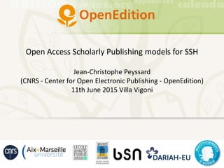 Open Access Scholarly Publishing models for SSH
Jean-Christophe Peyssard
(CNRS - Center for Open Electronic Publishing - OpenEdition)
11th June 2015 Villa Vigoni
 