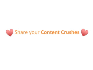 Share your Content Crushes
 