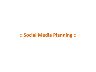 :: Social Media Planning ::
 