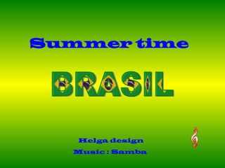 BRASIL Summer time Helga design Music : Samba  