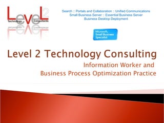 Information Worker and  Business Process Optimization Practice Search :: Portals and Collaboration :: Unified Communications Small Business Server :: Essential Business Server Business Desktop Deployment 