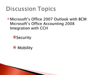 Microsoft’s Office 2007 Outlook with BCM Microsoft’s Office Accounting 2008 Integration with CCH Security Mobility 