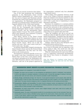 TORS® are not actively involved in their efforts.                     her organization contained only four affordable
   One of the most promising new certification                        single-family homes.
programs is the Washington Smart Growth                                  Those homes were proposed, however, in the
Alliance based in Washington, D.C., which covers                      center of the Village of Hancock, population 382.
the city and its Virginia and Maryland suburbs.                       Hancock residents were fiercely insistent on pro-
Formed by the Urban Land Institute and four part-                     tecting their 216-year-old village, Humstone said,
ner organizations, the Washington program is a                        and it took a great deal of negotiating to reach
prototype for programs being considered by other                      agreement with them.
regional affiliates of the Urban Land Institute.                         Resistance by neighbors is a constant problem
   The partners in the Smart Growth Alliance                          that must be overcome by Smart Growth develop-
(SGA) are the Chesapeake Bay Foundation,                              ers and their advocates in the certification move-
Greater Washington Board of Trade, Coalition for                      ment. Stewart said opponents of growth twist the
Smarter Growth, and the Metropolitan Wash-                            meaning of Smart Growth to use it as a no-growth
ington Builders’ Council. The review committees,                      club to beat up on projects they don’t like.
which meet quarterly, have endorsed 15 projects                          “Often the neighbors will call us up and say,
in the SGA’s three-year history.                                      ‘Could you help me fight this project?’ when it is a
   John Bailey, director of the Smart Growth                          Smart Growth project,” Humstone said. She said her
Alliance, said the organization believes in work-                     group’s endorsement may help to overcome opposi-
ing with developers to correct problems that may                      tion to Smart Growth projects, “but it’s too soon to
prevent them from being recognized for meeting                        say since it’s the Nimbys we’re dealing with.”
Smart Growth criteria. “We’re sort of like the                           Nimbys—short for Not in My Backyard—are a
teacher who says, ‘Hey, I don’t want to fail you. I                   potentially potent political force.
want to pass you,’” he said.                                             “If you’re a city council member and you’re fac-
   In Vermont, REALTORS® helped to develop the                        ing a crowd of 50 people who are opposing a vote
Smart Growth criteria used by the Vermont Smart                       you’re going to take, why would you vote that
Growth Collaborative, but they have not been                          way?” Ballard said. “You can’t go out on a limb.”
active in the review process.                                            What the endorsements do is give local officials
   Development in Vermont typically occurs on a                       cover in supporting controversial developments.
far smaller scale than condominium towers like                        And they’ve been known to strengthen a back-
Tamien Place in San Jose, or the massive mixed-                       bone or two.
use projects springing up in the Washington sub-
urbs. Beth Humstone, director of the Vermont col-                     John Van Gieson is a freelance writer based in
laborative, said one of the projects approved by                      Tallahassee, Florida. He owns and runs Van Gieson
                                                                      Media Relations.



         WASHINGTON SMART GROWTH ALLIANCE RECOGNITION PROGRAM CRITERIA
For a project proposal to be recognized, it must satisfy five criteria:

  1. Location. The project must be located in an area designated and appropriate for growth or revitalization, most particular-
    ly infill or sites adjacent to developed residential or commercial areas. It should take advantage of existing or short-term
    planned public water and sewer service, and it should be accessible to public transportation.
  2. Density, Design, and Diversity of Uses. The “three Ds” of smart growth development must be present, either within the
    proposed project or within its vicinity. There should be sufficient density and scale to support a mix of uses, walkability, and
    public transit. The project should be designed so that it is integrated effectively into the existing community fabric.
  3. Transportation, Mobility, and Accessibility. The project should be designed, located, and programmed to offer alterna-
     tives to single-occupancy vehicle trips, by enabling safe and effective pedestrian and bicycle access to multiple uses and
    activities and/or by being accessible to public transportation.
  4. Environment. The project should protect, conserve, and/or mitigate damage to open space, water and air quality, and
    important ecosystem components.
  5. Community Assets. The project should generate benefits for its surrounding area and/or the host community. These may
    include positive economic impacts, affordable housing, support for the school system, historic preservation, public access
    to parks or open spaces, support for local efforts to encourage alternative transportation, adaptive use of obsolete build-
    ings, and other improvements to quality of life.




                                                                                                        SUMMER 2004 ON COMMON GROUND   25
 