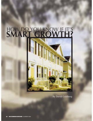 HOW DO YOU KNOW IF IT’S
SMART GROWTH?




                                    By David Goldberg




26   ON COMMON GROUND SUMMER 2004
 