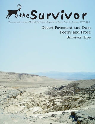 the          Survivor
The quarterly journal of Desert Survivors • Experience, Share, Protect • Summer 2007, 26, 2


                                    Desert Pavement and Dust
                                             Poetry and Prose
                                                Survivor Tips
 