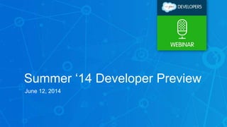 Summer ‘14 Developer Preview
June 12, 2014
 
