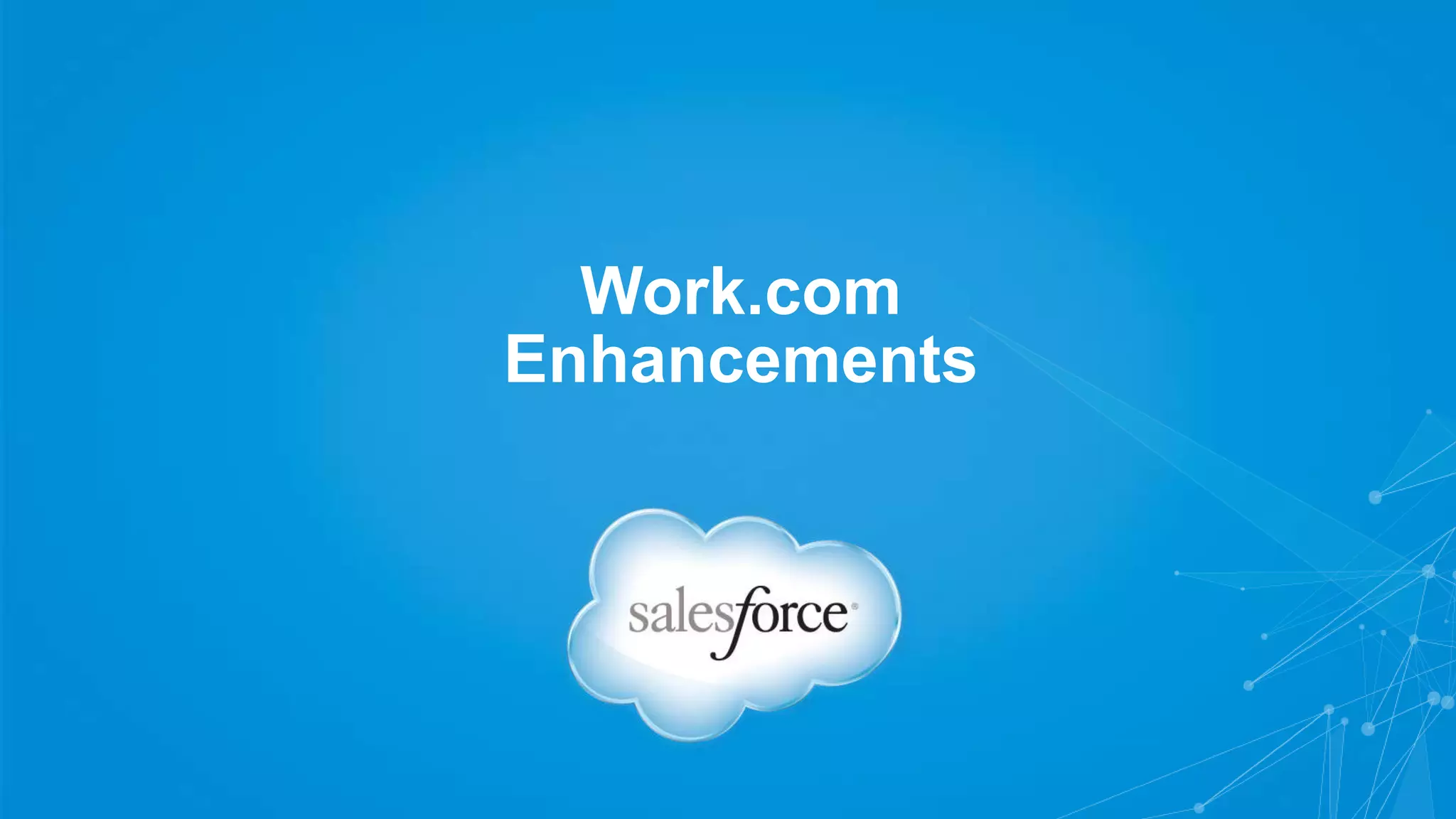 Work.com
Enhancements
 