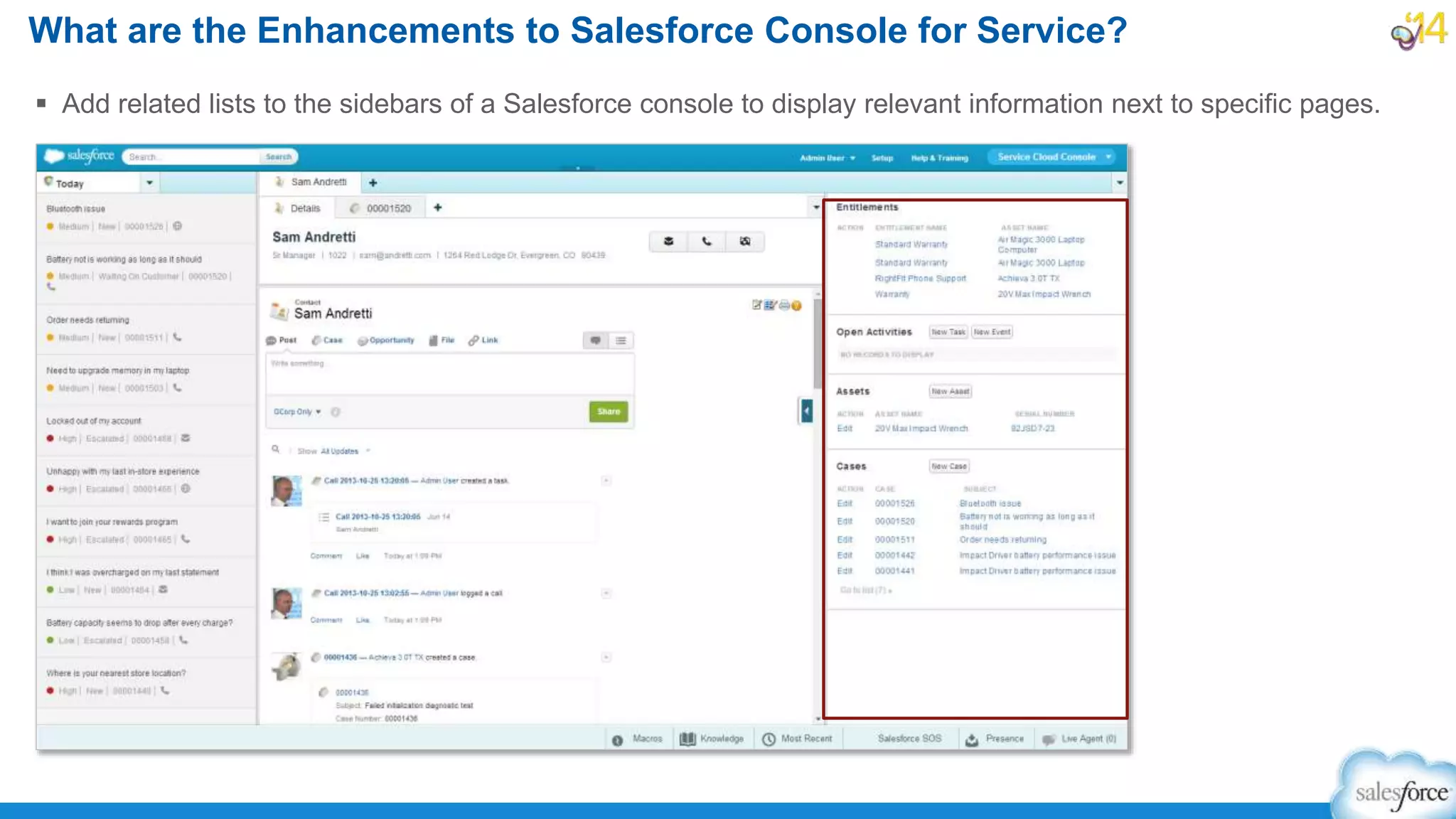  Add related lists to the sidebars of a Salesforce console to display relevant information next to specific pages.
What are the Enhancements to Salesforce Console for Service?
 