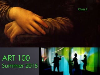 ART 100
Summer 2015
Class 2
 
