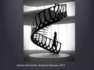 Andrew McConnell, Vertebrae Staircase, 2013
 