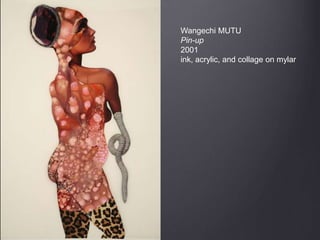 Wangechi MUTU
Pin-up
2001
ink, acrylic, and collage on mylar
 