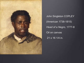 John Singleton COPLEY
(American 1738-1815)
Head of a Negro, 1777-8
Oil on canvas
21 x 16 1/4 in.
 