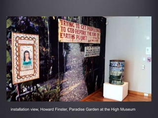 installation view, Howard Finster, Paradise Garden at the High Museum
 