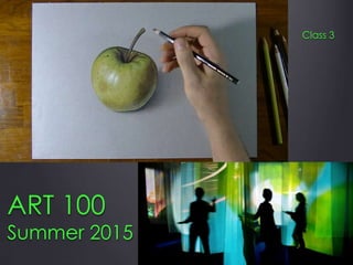 ART 100
Summer 2015
Class 3
 
