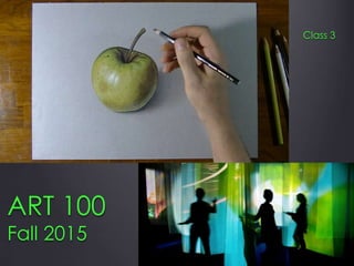 ART 100
Fall 2015
Class 3
 