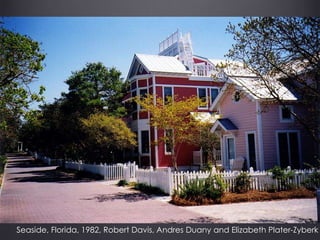 Seaside, Florida, 1982, Robert Davis, Andres Duany and Elizabeth Plater-Zyberk
 