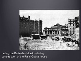 razing the Butte des Moulins during
construction of the Paris Opera house
 