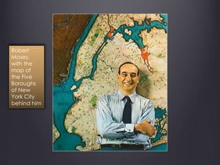 Robert
Moses,
with the
map of
the Five
Boroughs
of New
York City
behind him
 