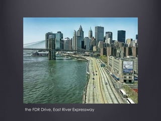 the FDR Drive, East River Expressway
 
