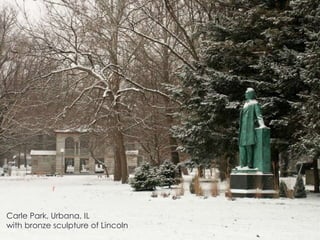 Carle Park, Urbana, IL
with bronze sculpture of Lincoln
 
