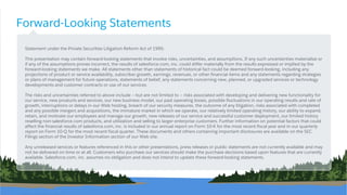 Forward-Looking Statements
​Statement under the Private Securities Litigation Reform Act of 1995:
​This presentation may contain forward-looking statements that involve risks, uncertainties, and assumptions. If any such uncertainties materialize or
if any of the assumptions proves incorrect, the results of salesforce.com, inc. could differ materially from the results expressed or implied by the
forward-looking statements we make. All statements other than statements of historical fact could be deemed forward-looking, including any
projections of product or service availability, subscriber growth, earnings, revenues, or other financial items and any statements regarding strategies
or plans of management for future operations, statements of belief, any statements concerning new, planned, or upgraded services or technology
developments and customer contracts or use of our services.
​The risks and uncertainties referred to above include – but are not limited to – risks associated with developing and delivering new functionality for
our service, new products and services, our new business model, our past operating losses, possible fluctuations in our operating results and rate of
growth, interruptions or delays in our Web hosting, breach of our security measures, the outcome of any litigation, risks associated with completed
and any possible mergers and acquisitions, the immature market in which we operate, our relatively limited operating history, our ability to expand,
retain, and motivate our employees and manage our growth, new releases of our service and successful customer deployment, our limited history
reselling non-salesforce.com products, and utilization and selling to larger enterprise customers. Further information on potential factors that could
affect the financial results of salesforce.com, inc. is included in our annual report on Form 10-K for the most recent fiscal year and in our quarterly
report on Form 10-Q for the most recent fiscal quarter. These documents and others containing important disclosures are available on the SEC
Filings section of the Investor Information section of our Web site.
​Any unreleased services or features referenced in this or other presentations, press releases or public statements are not currently available and may
not be delivered on time or at all. Customers who purchase our services should make the purchase decisions based upon features that are currently
available. Salesforce.com, inc. assumes no obligation and does not intend to update these forward-looking statements.
 