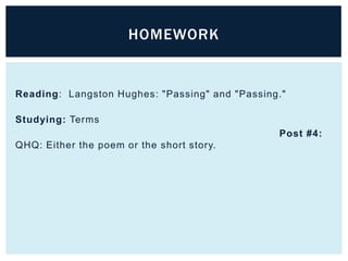 HOMEWORK


Reading: Langston Hughes: "Passing" and "Passing."

Studying: Terms
                                                Post #4:
QHQ: Either the poem or the short story.
 