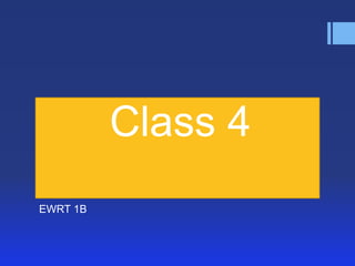 Class 4
EWRT 1B
 