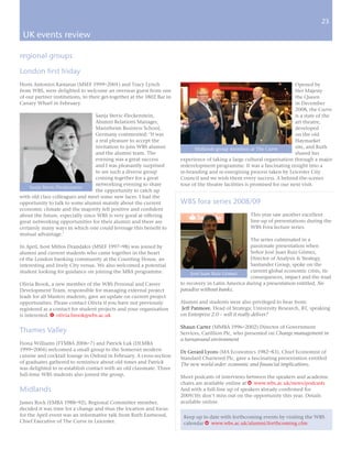 23

 UK events review

regional groups

London first friday
Hosts Antonios Kastanas (MSEF 1999–2001) and Tracy Lynch                                                                     Opened by
from WBS, were delighted to welcome an overseas guest from one                                                               Her Majesty
of our partner institutions, to their get-together at the 1802 Bar in                                                        the Queen
Canary Wharf in February.                                                                                                    in December
                                                                                                                             2008, the Curve
                                  Sanja Stevic-Fleckenstein,                                                                 is a state of the
                                  Alumni Relations Manager,                                                                  art theatre,
                                  Mannheim Business School,                                                                  developed
                                  Germany commented: ‘It was                                                                 on the old
                                  a real pleasure to accept the                                                              Haymarket
                                  invitation to join WBS alumni               Midlands group members at The Curve            site, and Ruth
                                  and the alumni team. The                                                                   shared her
                                  evening was a great success           experience of taking a large cultural organisation through a major
                                  and I was pleasantly surprised        redevelopment programme. It was a fascinating insight into a
                                  to see such a diverse group           re-branding and re-energising process taken by Leicester City
                                  coming together for a great           Council and we wish them every success. A behind-the-scenes
                                  networking evening to share           tour of the theatre facilities is promised for our next visit.
    Sanja Stevic-Fleckenstein
                                  the opportunity to catch up
with old class colleagues and meet some new faces. I had the
opportunity to talk to some alumni mainly about the current             WBS fora series 2008/09
economic climate and the majority felt positive and confident
about the future, especially since WBS is very good at offering                                         This year saw another excellent
great networking opportunities for their alumni and there are                                           line-up of presentations during the
certainly many ways in which one could leverage this benefit to                                         WBS Fora lecture series.
mutual advantage.‘
                                                                                                      The series culminated in a
In April, host Miltos Drandakis (MSEF 1997–98) was joined by                                          passionate presentation when
alumni and current students who came together in the heart                                            Señor José Juan Ruiz Gómez,
of the London banking community at the Counting House, an                                             Director of Analysis & Strategy,
interesting and lively City venue. We also welcomed a potential                                       Santander Group, spoke on the
student looking for guidance on joining the MBA programme.                                            current global economic crisis, its
                                                                             José Juan Ruiz Gómez
                                                                                                      consequences, impact and the road
Olivia Brook, a new member of the WBS Personal and Career               to recovery in Latin America during a presentation entitled, No
Development Team, responsible for managing external project             paradise without banks.
leads for all Masters students, gave an update on current project
opportunities. Please contact Olivia if you have not previously         Alumni and students were also privileged to hear from:
registered as a contact for student projects and your organisation      Jeff Patmore, Head of Strategic University Research, BT, speaking
is interested. E olivia.brook@wbs.ac.uk                                 on Enterprise 2.0 – will it really deliver?

                                                                        Shaun Carter (MMBA 1996–2002) Director of Government
Thames Valley                                                           Services, Carillion Plc, who presented on Change management in
                                                                        a turnaround environment
Fiona Williams (FTMBA 2006–7) and Patrick Luk (DLMBA
1999–2004) welcomed a small group to the Somerset modern                Dr Gerard Lyons (MA Economics 1982–83), Chief Economist of
cuisine and cocktail lounge in Oxford in February. A cross-section      Standard Chartered Plc, gave a fascinating presentation entitled
of graduates gathered to reminisce about old times and Patrick          The new world order: economic and financial implications.
was delighted to re-establish contact with an old classmate. Three
full-time WBS students also joined the group.                           Short podcasts of interviews between the speakers and academic
                                                                        chairs are available online at w www.wbs.ac.uk/news/podcasts
Midlands                                                                And with a full-line up of speakers already confirmed for
                                                                        2009/10; don’t miss out on the opportunity this year. Details
James Rock (EMBA 1988–92), Regional Committee member,                   available online.
decided it was time for a change and thus the location and focus
for the April event was an informative talk from Ruth Eastwood,          Keep up to date with forthcoming events by visiting the WBS
Chief Executive of The Curve in Leicester.                               calendar w www.wbs.ac.uk/alumni/forthcoming.cfm
 