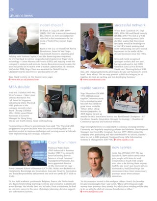 26
 26

 alumni news

                                  nobel choice?                                                                successful network
                                  Dr Frank F Craig (DLMBA 1999–                                                When Beth Cauldwell (PG Dipl
                                  2002), CEO Life Sciences Consultancy                                         HRM 1996–98) and David Sneesby
                                  Ltd, reflects on how an unexpected                                           (DLMBA 1987–91) met at a WBS
                                  offer led to his involvement in the                                          alumni networking event, little
                                  work of Nobel Prize winner Roger                                             did they realise that three years
                                  Tsien.                                                                       later they would be heading one
                                                                                                               of the UK’s fastest growing and
                                   Frank’s role as a co-Founder of Aurora                                      most enterprising executive search
                                   Biosciences, based in San Diego,                                            businesses in the midst of the
                                   was initially business planning and                                         deepest recession since the 1930s.
helping raise Venture Capital. Once the financing was completed,
he reverted back to science (eg product development of Roger’s new                                               Beth and David recognised
technology – Green Fluorescent Protein (GFP)) and helping to sell the                                            synergies in their skill sets and
company’s products and services. Aurora Biosciences soon became the                                              backgrounds and in July 2008
most successful in its sector, with a market capitalisation of $3billion.                                        Snowdon Tate Ltd was formed.
In October 2008, Roger Tsien was awarded the Nobel Prize for                                                     David said: ‘Meeting Beth at WBS
Chemistry for his discovery of and research on GFP.                         was a life-changing moment, allowing us to take our business to a new
                                                                            level.’ Beth added: ‘We are very grateful to WBS for bringing us all
Read Frank’s article on the Alumni news pages                               together to form an exciting and fast developing business.’
w www.wbs.ac.uk/alumni/news                                                 w www.snowdontate.com


MBA double                                                                  rapide success
Ivan Soh (DLMBA 1992–96),                                                   Nigel Shanahan (DLMBA
Vice-President – Sales (Asia)                                               1991–2000) formed
of Mind Resources PTE                                                       Rapide Communication
Ltd, based in Singapore,                                                    Ltd on graduating and
welcomed a fellow Warwick                                                   has seen his client list
MBA graduate to the                                                         grow into a veritable
company recently when                                                       ‘Who’s Who’ of top
Bruce Cheung (DLMBA                                                         British companies. In
1994–2000) joined Mind                                                      2008 Rapide picked up
Resources as Country                                                        awards for: Best Innovative Service and Best Overall Champion – ICT
Manager for Hong Kong,                                                      Excellence Awards; Innovation through Technology – Chamber of
Macau and South China, based in Hong Kong.                                  Commerce regional and national winners

Commenting on Bruce’s appointment, Ivan said: ‘The Warwick MBA              Nigel strongly believes it is important to continue working with the
programme has provided him with the critical thinking skills and            University and regularly employs graduates and students. Development
qualities needed to implement changes and turning around a 2-decade         Manager, Ian Hurst (BSc Computer Science 1999–2003) joined the
with implementing new strategic initiatives.’                               company after graduating and has contributed to its success. Rapide’s
                                                                            latest recruit is WBS graduate Dongnan Zheng (MSc Information
                                                                            Systems & Management 2007–08). w www.rapide.co.uk
                                          Cape Town move
                                        Professor Walter Baets                                               new service
                                        (PhD Industrial & Business
                                        Studies 1989–94), formerly                                           Colin Hay (FTMBA 1997–98) has
                                        based at leading French                                              launched a new online service that
                                        business school Euromed                                              puts people with items to send
                                        Management Marseille, has                                            somewhere in touch with people
                                        been appointed director                                              who plan to be driving there anyway.
                                        of The University of Cape                                            And the site won’t just benefit drivers
Town Graduate School of Business (UCT GSB). Walter was Professor of                                          and senders; Stuff2Send helps the
Complexity, Knowledge and Innovation, Associate Dean for Innovation                                          environment too; fewer unnecessary
and Social Responsibility at Euromed and took over at the UCT GSB on                                         journeys mean fewer exhaust
1 July.                                                                                                      emissions.

He has held academic positions in Belgium, France, the Netherlands          ‘As the recession started to bite and post offices closed, the benefits
and Spain; held visiting teaching positions and consulted academically      became increasingly clear,’ said Colin. ‘Those delivering can make
across Europe, the Middle East, and in India. Prior to academia, he had     money from journeys they already do; while those sending will be able
an extensive career in the areas of strategic planning, decision support    to do so with the click of a mouse from home or office.’
and information systems.                                                    w www.stuff2send.com
 