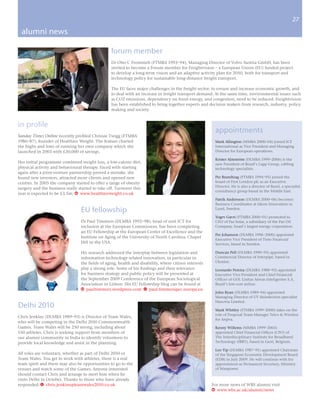 27

 alumni news

                                                 forum member
                                                 Dr Otto C Frommelt (FTMBA 1993–94), Managing Director of Volvo Austria GmbH, has been
                                                 invited to become a Forum member for Freightvision – a European Union (EU) funded project
                                                 to develop a long-term vision and an adaptive activity plan for 2050, both for transport and
                                                 technology policy for sustainable long-distance freight transport.

                                                 The EU faces major challenges in the freight sector; to ensure and increase economic growth, and
                                                 to deal with an increase in freight transport demand. At the same time, environmental issues such
                                                 as CO2 emissions, dependency on fossil energy, and congestion, need to be reduced. Freightvision
                                                 has been established to bring together experts and decision makers from research, industry, policy
                                                 making and society.


in profile
                                                                                                        appointments
Sunday Times Online recently profiled Chrissie Twigg (FTMBA
1986–87), founder of Healthier Weight. The feature charted                                              Mark Allington (MMBA 2000–04) joined ICF
the highs and lows of running her own company which she                                                 International as Vice President and Managing
launched in 2003 with £30,000 of savings.                                                               Director for European operations.

                                                                                                        Krister Almström (DLMBA 1999–2006) is the
Her initial programme combined weight loss, a low-calorie diet,                                         new President of Brazil’s Lapp Group, cabling
physical activity and behavioural therapy. Faced with starting                                          technology specialists.
again after a joint-venture partnership proved a mistake, she
found new investors, attracted more clients and opened new                                              Per Brandtzag (FTMBA 1994–95) joined the
centres. In 2005 the company started to offer a range of obesity                                        board of First London plc as an Executive
                                                                                                        Director. He is also a director of Burel, a specialist
surgery and the business really started to take off. Turnover this
                                                                                                        consultancy group based in the Middle East.
year is expected to be £3.5m. w www.healthierweight.co.uk
                                                                                                        Patrik Andersson (DLMBA 2000–06) becomes
                                                                                                        Business Coordinator at Ideon Innovation in
                                 EU fellowship                                                          Lund, Sweden.

                                                                                                        Yogev Gavri (FTMBA 2000–01) promoted to
                                 Dr Paul Timmers (DLMBA 1992–98), head of unit ICT for                  CEO of Paz Solar, a subsidiary of the Paz Oil
                                 inclusion at the European Commission, has been completing              Company, Israel’s largest energy corporation.
                                 an EU Fellowship at the European Center of Excellence and the
                                                                                                        Per Johanson (DLMBA 1996–2000) appointed
                                 Institute on Aging of the University of North Carolina, Chapel
                                                                                                        Executive Vice President of Tieto Financial
                                 Hill in the USA.                                                       Services, based in Sweden.

                                 His research addressed the interplay between legislation and           Duncan Pell (DLMBA 1990–93) appointed
                                 information technology-related innovation, in particular in            Commercial Director of Interpipe, based in
                                 the fields of aging, health and disability, where citizen interests    Ukraine.
                                 play a strong role. Some of his findings and their relevance           Leonardo Pereira (DLMBA 1988–93) appointed
                                 for business strategy and public policy will be presented at           Executive Vice-President and Chief Financial
                                 the September 2009 Conference of the European Sociological             Officer of GOL Linhas Aéreas Inteligentes S.A,
                                 Association in Lisbon. His EU Fellowship blog can be found at          Brazil’s low-cost airline.
                                 w paultimmers.wordpress.com E paul.timmers@ec.europa.eu
                                                                                                        John Ryan (DLMBA 1989–94) appointed
                                                                                                        Managing Director of UV disinfection specialist
                                                                                                        Hanovia Limited.
Delhi 2010                                                                                              Mark Whitley (FTMBA 1999–2000) takes on the
                                                                                                        role of Proposal Team Manager Telco & Wireless
Chris Jenkins (DLMBA 1989–93) is Director of Team Wales,
                                                                                                        for Arqiva.
who will be competing in the Delhi 2010 Commonwealth
Games. Team Wales will be 250 strong, including about                                                   Kenny Willems (MMBA 1999–2003)
150 athletes. Chris is seeking support from members of                                                  appointed Chief Financial Officer (CFO) of
our alumni community in India to identify volunteers to                                                 The Interdisciplinary Institute for Broadband
provide local knowledge and assist in the planning.                                                     Technology (IBBT), based in Gent, Belgium.

                                                                                                        Leo Yip (DLMBA 1987–91) appointed Chairman
All roles are voluntary, whether as part of Delhi 2010 or                                               of the Singapore Economic Development Board
Team Wales. You get to work with athletes, there is a real                                              (EDB) in July 2009. He will continue with his
team spirit and there may also be opportunities to go to the                                            appointment as Permanent Secretary, Ministry
venues and watch some of the Games. Anyone interested                                                   of Manpower.
should contact Chris and arrange to meet him when he
visits Delhi in October. Thanks to those who have already
responded. E chris.jenkins@teamwales2010.co.uk                                                         For more news of WBS alumni visit
                                                                                                       w www.wbs.ac.uk/alumni/news
 