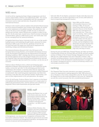6 nexus: summer 09                                                                                                WBS news

WBS news
As well as all the ongoing teaching of degree programmes and short        Still with AIM, Dr Zoe Radnor, promoted to Reader with effect from the
courses, topical affairs continue to be addressed by WBS – the current    new academic year, has been appointed as one of seven AIM Fellows to
financial crisis and recession, sustainability and CSR, management        work on improving management practice.
of resources such as water and telecoms, the growth of Asia and
international business.                                                                                        Many MBA and MSc alumni
                                                                                                               will remember Francesca Coles.
Professor Colin Crouch’s podcast explains how privatised Keynesianism                                          Joining in 1986, she has just
has led to financial meltdown and considers what changes are needed                                            retired from WBS and the role of
to resolve weaknesses in the global economy. This audio file is not                                            Executive Director of the Warwick
only on the Press Centre web pages of WBS, but also on Warwick’s                                               MBA. She has a message for all
website and YouTube, (where Warwick has a number of videos in the                                              who remember her, ‘I have one
top 20). On the same topic, Gerard Lyons, Chief Economist at Standard                                          regret on retiring – that I couldn’t
Chartered Bank, spoke at a WBS Forum on the ‘new world order’ that                                             say a proper goodbye to the
he sees emerging from the financial meltdown.                                                                  thousands of alumni with whom
                                                                                                               I’ve had contact over the years. I
Dr Jagdeth Sheth from Emory University in the US, one of the world’s                                           have always taken a great interest
leading business and marketing thought leaders, presented his latest                                           in them, and am delighted to hear
thinking at WBS as part of his UK tour, speaking on how the rise                                               about their successes and the ways
of China and India will impact the world and its implications for                                              in which their MBA or MSc has
marketing, strategy and international business.                                    Francesca Coles             contributed. I wish them well and
                                                                                                               hope they will keep in touch.’
The Industrial Relations Research Unit is the UK branch of the
European Restructuring Monitor, an EU-funded information resource         During the past year WBS Dean, Howard Thomas, has taken up formal
run by the European Foundation for the Improvement of Living and          Chairmanship of both the UK-based ABS and AACSB, and been awarded
Working Conditions. IRRU’s findings that job loss announcements in        as Dean of Fellows of the US-based Strategic Management Society. The
the UK had suddenly and recently dropped sharply were seized on by        SMS has over 2,000 members from more than fifty countries, with
the Financial Times and other leading financial publications and web      members including academics, business practitioners, and consultants.
news sites as another sign that maybe the economy is on the rise out of   Its work focuses on the development and dissemination of insights on
recession.                                                                the strategic management process, as well as on fostering contacts and
                                                                          interchange around the world.
Professor Alyson Warhurst wrote a robust and intriguing paper,
published in Business Week and picked up by other influential media
outlets, on how the ‘girl effect’ in the developing and third world       ranking
could help to lift countries’ economies faster than by ongoing aid
donations. If young girls were educated and trained (instead of ignored   The Financial Times Executive Education (non-degree customised
or maltreated), they could find gainful employment, start their own       courses for organisations) ranking appeared in May. WBS achieved a
businesses, look after their own and their families’ health better, and   rise of 10 places in the world, coming fifth in the UK. We were among
pass on these improvements to the next generation, she argued.            the highest risers in the world and highest of all in the UK. Taking into
                                                                          account the current recession, this was a wonderful performance.
In the UK and Europe, Professor Martin Cave’s expertise on the future
of broadband and telecommunications means he is a major player in
influencing government policy, and his opinions and comments are
frequently cited in both mainstream and specialist media.



                                     WBS staff
                                     Staying with Martin Cave, as well
                                     as his work in telecoms, his UK
                                     government commissioned work
                                     on two UK hot topics – social
                                     housing and the water industry
                                     – resulted in well-deserved
                                     recognition – an OBE for public
                                     service.

                                     Professor Robin Wensley, who
                                     combines part-time professorship
                                     at WBS with the post of Director
           Martin Cave               of the prestigious ESRC-funded        graduation
                                     AIM Research (Advanced Institute
of Management), was announced as Companion of Honour of the                Around 200 graduates and their families and friends gathered on
Association of Business Schools. The award was given for his successful    campus to enjoy the Winter Graduation ceremonies in January,
promotion of business and management education, development and            followed by a buffet lunch at WBS.
research at national and international levels.
 