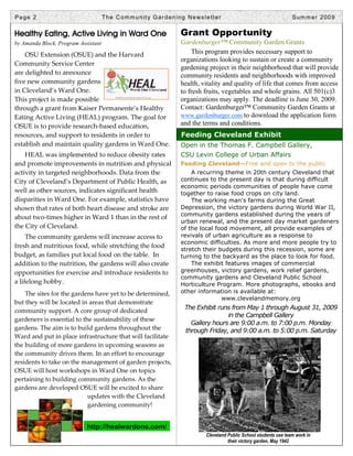Page 2                               T h e C o m m u n i t y G a r d e n i n g N e ws l e t t e r                                Summer 2009

Healthy Eating, Active Living in Ward One                                   Grant Opportunity
by Amanda Block, Program Assistant                                          Gardenburger™ Community Garden Grants
    OSU Extension (OSUE) and the Harvard                                        This program provides necessary support to
                                                                            organizations looking to sustain or create a community
Community Service Center
                                                                            gardening project in their neighborhood that will provide
are delighted to announce                                                   community residents and neighborhoods with improved
five new community gardens                                                  health, vitality and quality of life that comes from access
in Cleveland’s Ward One.                                                    to fresh fruits, vegetables and whole grains. All 501(c)3
This project is made possible                                               organizations may apply. The deadline is June 30, 2009.
through a grant from Kaiser Permanente’s Healthy                            Contact: Gardenburger™ Community Garden Grants at
Eating Active Living (HEAL) program. The goal for                           www.gardenburger.com to download the application form
OSUE is to provide research-based education,                                and the terms and conditions.
resources, and support to residents in order to                             Feeding Cleveland Exhibit
establish and maintain quality gardens in Ward One.                         Open in the Thomas F. Campbell Gallery,
    HEAL was implemented to reduce obesity rates                            CSU Levin College of Urban Affairs
and promote improvements in nutrition and physical                          Feeding Cleveland—Free and open to the public
activity in targeted neighborhoods. Data from the                               A recurring theme in 20th century Cleveland that
City of Cleveland’s Department of Public Health, as                         continues to the present day is that during difficult
                                                                            economic periods communities of people have come
well as other sources, indicates significant health                         together to raise food crops on city land.
disparities in Ward One. For example, statistics have                           The working man's farms during the Great
shown that rates of both heart disease and stroke are                       Depression, the victory gardens during World War II,
                                                                            community gardens established during the years of
about two-times higher in Ward 1 than in the rest of
                                                                            urban renewal, and the present day market gardeners
the City of Cleveland.                                                      of the local food movement, all provide examples of
     The community gardens will increase access to                          revivals of urban agriculture as a response to
                                                                            economic difficulties. As more and more people try to
fresh and nutritious food, while stretching the food
                                                                            stretch their budgets during this recession, some are
budget, as families put local food on the table. In                         turning to the backyard as the place to look for food.
addition to the nutrition, the gardens will also create                         The exhibit features images of commercial
opportunities for exercise and introduce residents to                       greenhouses, victory gardens, work relief gardens,
                                                                            community gardens and Cleveland Public School
a lifelong hobby.                                                           Horticulture Program. More photographs, ebooks and
    The sites for the gardens have yet to be determined,                    other information is available at:
                                                                                           www.clevelandmemory.org
but they will be located in areas that demonstrate
community support. A core group of dedicated                                  The Exhibit runs from May 1 through August 31, 2009
                                                                                             in the Campbell Gallery
gardeners is essential to the sustainability of these
                                                                                Gallery hours are 9:00 a.m. to 7:00 p.m. Monday
gardens. The aim is to build gardens throughout the                           through Friday, and 9:00 a.m. to 5:00 p.m. Saturday
Ward and put in place infrastructure that will facilitate
the building of more gardens in upcoming seasons as
the community drives them. In an effort to encourage
residents to take on the management of garden projects,
OSUE will host workshops in Ward One on topics
pertaining to building community gardens. As the
gardens are developed OSUE will be excited to share
                            updates with the Cleveland
                            gardening community!


                            http://healwardone.com/
                                                                                         Cleveland Public School students use team work in
                                                                                                   their victory garden, May 1942
 