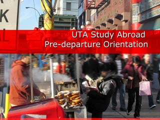 UTA Study Abroad  Pre-departure Orientation 