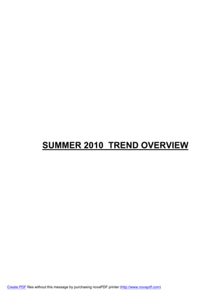 SUMMER 2010 TREND OVERVIEW




Create PDF files without this message by purchasing novaPDF printer (http://www.novapdf.com)
 